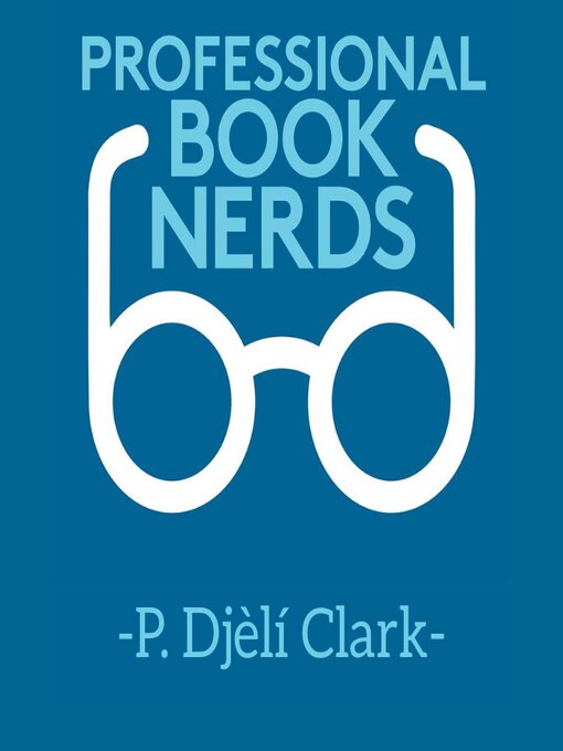 Title details for P. Djèlí Clark Intervew by Professional Book Nerds - Available